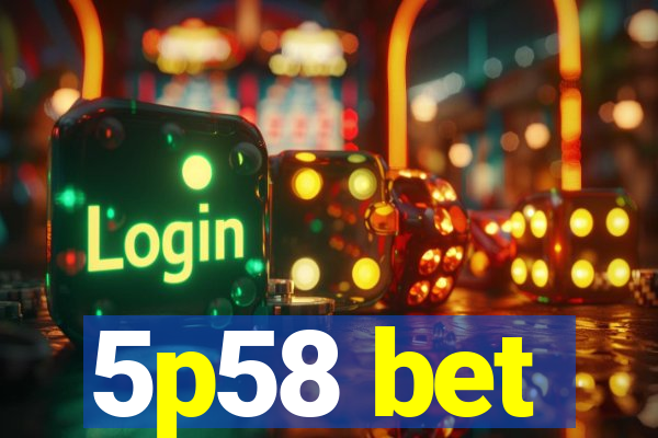 5p58 bet